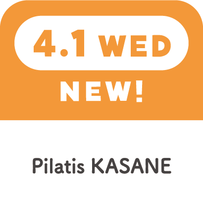 4.1WED　NEW!　Pilatis KASANE