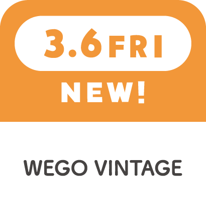 3.6FRI　RENEWAL!　WEGO VINTAGE